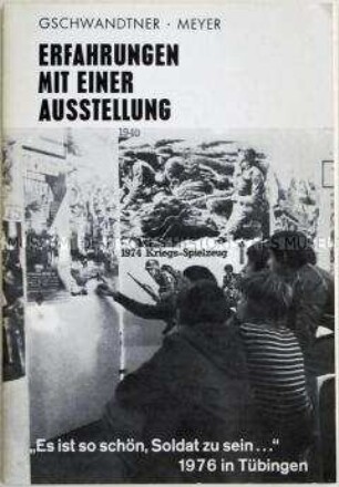 Broschüre über die Ausstellung "Es ist so schön ein Soldat zu sein ..." in Tübingen 1976 - Sachkonvolut