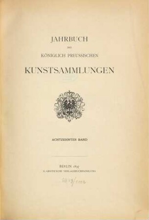 Jahrbuch der Preußischen Kunstsammlungen. 18. 1897