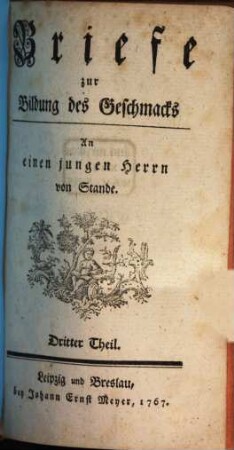 Briefe zur Bildung des Geschmacks : an einen jungen Herrn von Stande, Dritter Theil