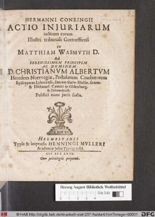 Hermanni Conringii Actio Iniuriarum instituta coram Illustri tribunali Gottorffiensi In Matthiam Wasmuth D. : Ad Serenissimum Principem Ac Dominum D. Christianum Albertum Heredem Norwegiae, Postulatum Coadiutorem Episcopatus Lybecensis, Ducem Slesw. Holsat. Storm. & Dithmars. Comiti in Oldenburg. & Delmenhorst. Publici nunc iuris facta
