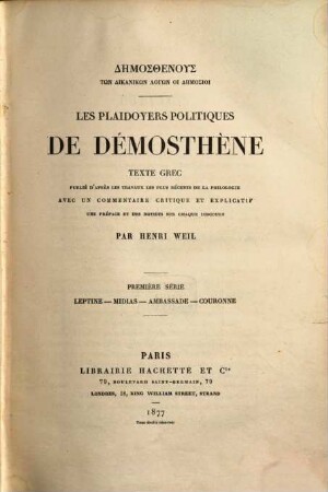 Les plaidoyers politiques de Demosthene Texte grec publié d'après les travaux les plus récents de la philologie, avec un commentaire critique et explicatif, une préface et des notices sur chaque discours : . Par Henry Weil, I