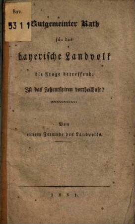 Gutgemeinter Rath für das bayerische Landvolk die Frage betreffend: Ist das Zehentfixiren vortheilhaft?