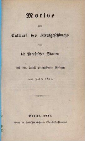 Motive zum Entwurf des Strafgesetzbuchs für die Preußischen Staaten und den damit verbundenen Gesetzen vom Jahre 1847