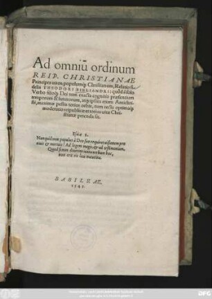 Ad omniũ ordinum || REIP. CHRISTIANAE || Principes uiros, populum#́[que] Christianum, Relatio fi-||delis THEODORI BIBLIANDRI: quòd à solo || Verbo filio#́[que] Dei tum exacta cognitio praesentium || temporum & futurorum, at#[que] ipsius etiam Antichri-||sti, maximae pestis totius orbis, tum recta optima#́[que] || moderatio reipublicae et totius uitae Chri-||stianae petenda sit.|| ... ||