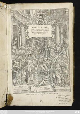 ANDREAE VESALII || BRVXELLENSIS, INVI-||ctissimi CAROLI V. Imperatoris || medici,de Humani corporis || fabrica Libri septem.|| ... ||