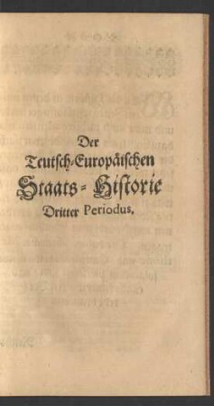 Der Teutsch-Europäischen Staats-Historie Dritter Periodus.