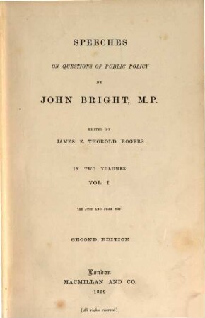 Speeches on Questions of Public Policy : By John Bright. Edited by James E. Thorold Rogers. In 2 Volumes, I