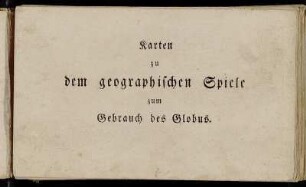 Karten zu dem geographischen Spiele zum Gebrauch des Globus.