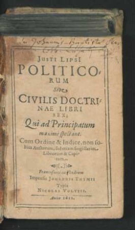 Iusti Lipsi Politicorum Sive Civilis Doctrinae Libri Sex : Qui ad Principatum maximè spectant. Cum Ordine & Indice, non solùm Auctorum, sed etiam singillatim Librorum & Capitum