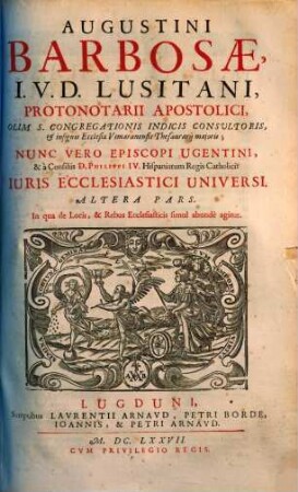 Augustini Barbosae, ... Iuris Ecclesiastici Universi Libri Tres : In qvorvm I. De Personis, II. De Locis, III. De Rebus Ecclesiasticis plenissime agitur ..., 2