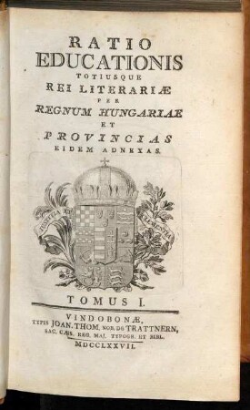 1: Ratio Educationis Totiusque Rei Literariæ Per Regnum Hungariae Et Provincias Eidem Adnexas. Tomus I