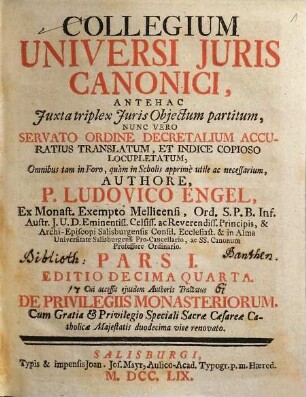 Collegium Universi Juris Canonici : Antehac Juxta triplex Juris Objectum partitum, Nunc Vero Servato Ordine Decretalium Accuratus Translatum, Et Indice Copioso Locupletatum, Omnibus tam in Foro, quàm in Scholis apprimè utile ac necessarium, 1