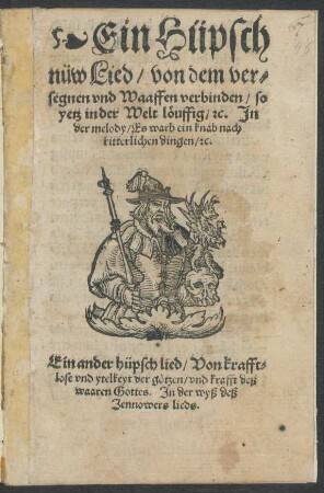 Ein Hüpsch || nüw Lied/ von dem ver=||segnen vnd Waaffen verbinden/ so || yetz in der Welt lœuffig/ [et]c. Jn || der melody/ Es warb ein knab nach || ritterlichen dingen/ [et]c.|| Ein ander hüpsch lied/ Von krafft=||lose vnd ytelkeyt der gœtzen/ vnd krafft deß || waaren Gottes. Jn der wyß deß || Jennowers lieds.||