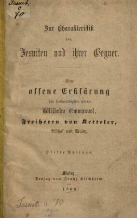 Zur Charakteristik der Jesuiten und ihrer Gegner : eine offene Erklärung des Hochwürdigsten Herrn Wilhelm Emmanuel, Freiherrn von Ketteler, Bischof von Mainz