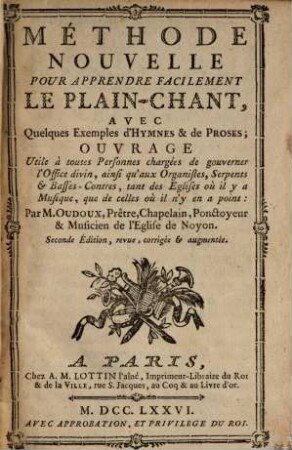 Méthode nouvelle pour apprendre facilement le Plain-Chant avec quelques exemples d'Hymnes et de Proses : Ouvrage utile à toutes personnes chargées de gouverner l'office divin, ainsi qu'aux organistes, serpents et basses-contres