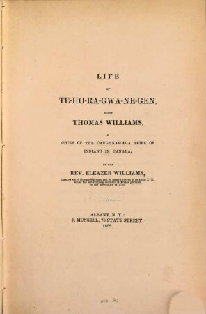 Life of Te-ho-ra-gwa-ne-gen, alias Thomas Williams, a chief of the Caughnawaga tribe of Indians in Canada : (Publ. by Franklin B. Hough)