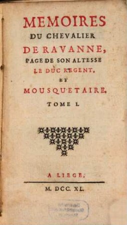 Memoires Du Chevalier De Ravanne, Page De Son Altesse Le Duc Regent, Et Mousquetaire, 1