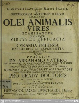 Dissertatio Inauguralis Medico-Practica Qua Specificorum Antepilepticorum Sigillatim Olei Animalis Vires Examinantur Huiusque Virtus Et Efficacia In Curanda Epilepsia Rationibus Et Experientia Confirmatur