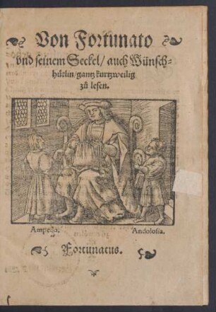 Von Fortunato || vnd seinem Seckel/ auch Wünsch-||hütlin/ gantz kurtzweilig || zü lesen.|| Fortunatus.||