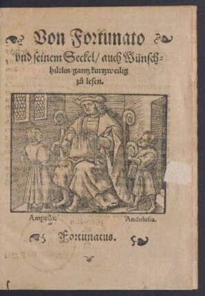 Von Fortunato || vnd seinem Seckel/ auch Wünsch-||hütlin/ gantz kurtzweilig || zü lesen.|| Fortunatus.||