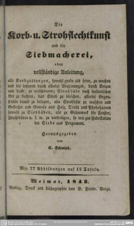 Die Korb- u. Strohflechtkunst und die Siebmacherei, oder vollständige Anleitung, alle Korbgattungen, ..., zu machen ...
