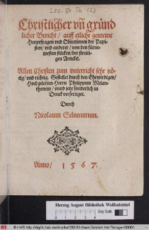 Christlicher vn[d] gründlicher Bericht/ auff etliche gemeine Heuptfragen vnd Obiectionen der Papisten/ vnd anderer/ von den fürnemesten stücken, der streitigen Artickel : Allen Christen zum vnterricht sehr nötig/ vnd richtig