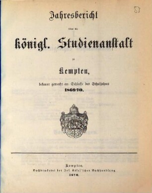Jahresbericht über die Königl. Studien-Anstalt zu Kempten : für das Schuljahr ... 1869/70 (1870)