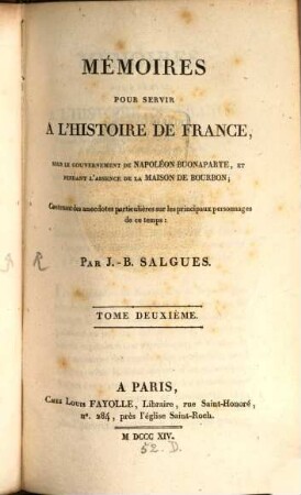 Mémoires pour servir à l'histoire de France : sous le gouvernement de Napoléon Buonaparte, et pendant l'absence de la maison de Bourbon ; Contenant des anecdotes particulières sur les principaux personnages de ce temps. 2. (1814). - 656 S. : 1 Portr.