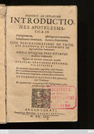 Joannis Ab Indagine Introductiones Apotelesmaticae In Physiognomiam, Complexiones hominum, Astrologiam naturalem, Naturas Planetarum : Cum Periaxiomatibus De Faciebus Signorum Et Canonibus De aegritudinibus hominum ...