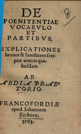 De Poenitentiae Vocabvlo Et Partibvs, Explicationes breues & familiares