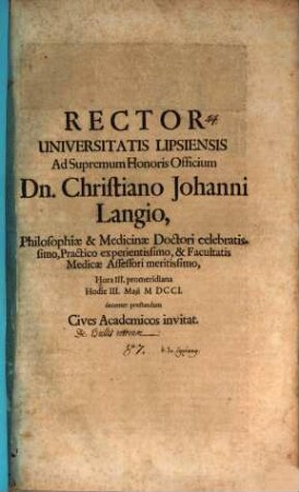Rector Universitatis Lipsiensis ad supremum honoris officium, Dn. Christiano Johanni Langio Philosophiae & Medicinae Doctori celebratissimo ... hodie III. Maii ... decenter praestandum Cives academicos invitat : [Disseritur de bullis Veterum, aut. Jo. Cypriano]