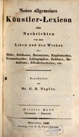 Neues allgemeines Künstler-Lexicon oder Nachrichten von dem Leben und den Werken der Maler, Bildhauer, Baumeister, Kupferstecher, Formschneider, Lithographen, Zeichner, Medailleure, Elfenbeinarbeiter, etc., 3. Cleomenes - Dumesnil