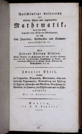 Theil 2: Vollständige Anleitung zur niedern, höhern und angewandten Mathematik, in so fern solche sowohl dem Officier überhaupt als auch dem Ingenieur, Artilleristen und Seemann unentbehrlich ist. Zweiter Theil