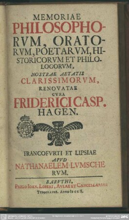 Memoriae Philosophorum, Oratorum Historicorum Et Philologorum Nostrae Aetatis Clarissimorum, Renovatae Cura Friderici Casp. Hagen