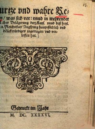Kurtze vnd [und] wahre Relation, was sich vor vnnd [unnd] in wehrender feindtlicher Belagerung der Kays. vnnd [unnd] deß heyl. Röm. Reichsstatt Augspurg hauptsächlich vnd [und] denckwürdiges zugetragen, vnd [und] verloffen hat