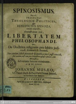 Spinosismus : Hoc est, Tractatus Theologico-Politicus, Quo Benedictus Spinoza, conatu improbo, demonstratum ivit, Libertatem Philosophandi, Sive De Doctrina religionis pro lubitu iudicandi, sentiendi & docendi ...