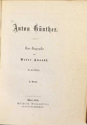 Anton Günther : eine Biographie ; in zwei Bänden, 2