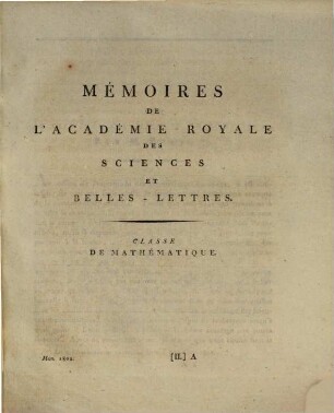 Mémoires de l'Académie Royale des Sciences et Belles-Lettres depuis l'avènement de Frédéric Guillaume III au trône : avec l'histoire pour le même temps. 1802, 1802 (1804)