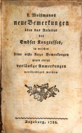 L. Weißmanns neue Bemerkungen über das Resultat des Embser-Kongresses, in welchen seine erste kurze Bemerkungen gegen einige vorläufige Anmerkungen vertheidiget werden