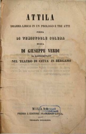 Attila : dramma lirico in un prologo e tre atti ; da rappresentarsi nel Teatro di Città in Bergamo