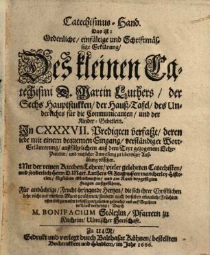 Catechismus-Hand, Das ist: Ordenliche, einfältige und Schriftmässige Erklärung, Des kleinen Catechismi D. Martin Luthers ..., [1]