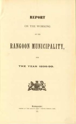 1898/99: Report on the working of the Rangoon municipality
