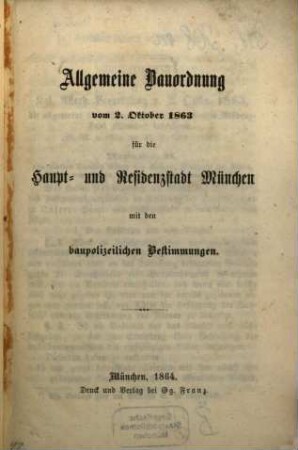 Allgemeine Bauordnung vom 2. Okt. 1863 für die Haupt- und Residenzstadt München mit den baupolizeilichen Bestimmungen