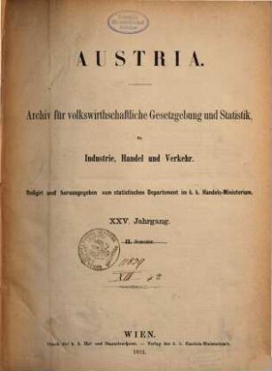 Austria : Archiv für Gesetzgebung und Statistik auf den Gebieten der Gewerbe, des Handels und der Schiffahrt, 25. 1873