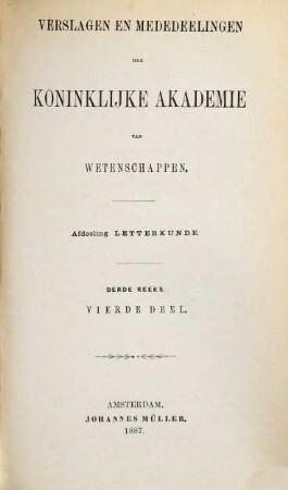Verslagen en mededeelingen der Koninklijke Akademie van Wetenschappen, Afdeeling Letterkunde, 4. 1887