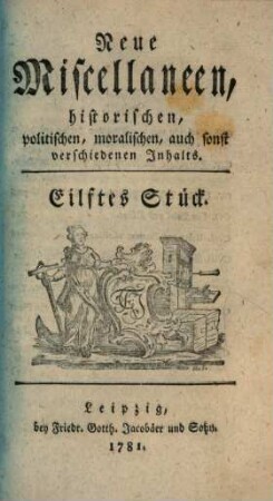 Neue Miscellaneen historischen, politischen, moralischen, auch sonst verschiedenen Inhalts. 11. 1781
