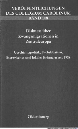 Diskurse über Zwangsmigrationen in Zentraleuropa : Geschichtspolitik, Fachdebatten, literarisches und lokales Erinnern seit 1989
