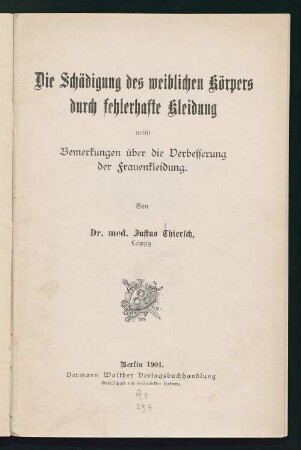 Die Schädigung des weiblichen Körpers durch fehlerhafte Kleidung : nebst Bemerkungen über die Verbesserung der Frauenkleidung