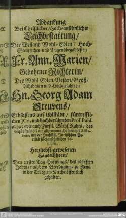 [Erste Abdanckung] Abdanckung Bei ... Leichbestattung, Der ... Fr. Ann. Marien, Gebohrner Richterin, Des ... Hn. Georg Adam Struvens, Erbschaffens auf Uhlstädt