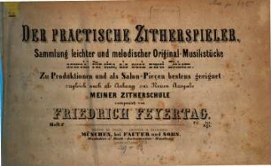 Der praktische Zitherspieler : Samml. leichter u. melodischer Orig.-Musikstücke ; sowohl für 1 als auch für 2 Zithern ... ; zugl. als Anh. meiner Zitherschule, 1. Alpen-Klaenge
